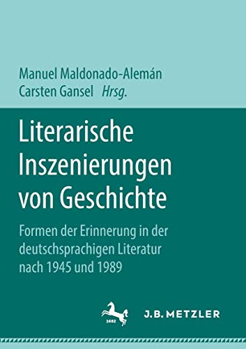 Literarische Inszenierungen von Geschichte: Formen der Erinnerung in der deutsch [Paperback]