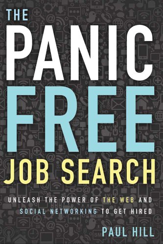 The Panic Free Job Search: Unleash The Power Of The Web And Social Networking To [Paperback]