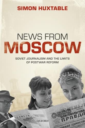 News from Moscow: Soviet Journalism and the Limits of Postwar Reform [Hardcover]