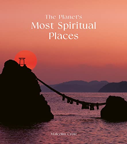 The Planet's Most Spiritual Places: Sacred Sites and Holy Locations Around t [Hardcover]