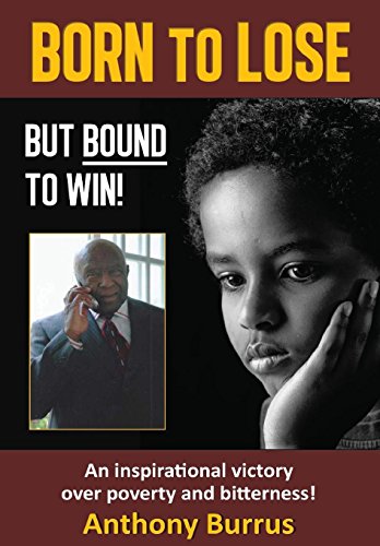 Born To Lose, But Bound To Win An Inspirational Victory Over Poverty And Bitter [Hardcover]