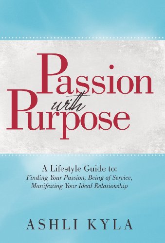 Passion ith Purpose  A Lifestyle Guide to Finding Your Passion, Being of Serv [Hardcover]