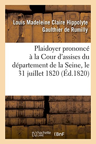 Plaidoyer Prononce a la Cour d'Assises du Departement de la Seine, le 31 Juillet [Paperback]