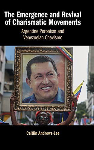 The Emergence and Revival of Charismatic Movements Argentine Peronism and Venez [Hardcover]