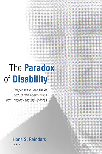 The Paradox Of Disability Responses To Jean Vanier And L'arche Communities From [Paperback]