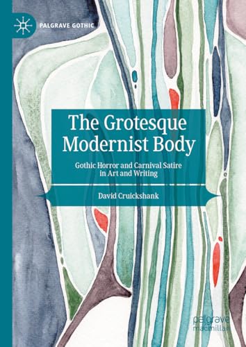 The Grotesque Modernist Body: Gothic Horror and Carnival Satire in Art and Writi [Hardcover]