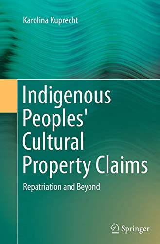 Indigenous Peoples' Cultural Property Claims: Repatriation and Beyond [Paperback]