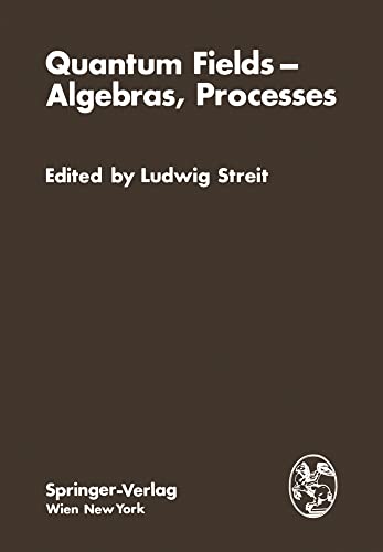 Quantum Fields  Algebras, Processes: Proceedings of the Symposium “Bielefe [Paperback]