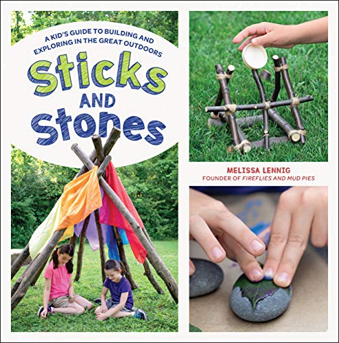 Sticks and Stones: A Kid's Guide to Building and Exploring in the Great Outd [Paperback]