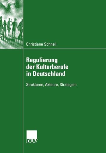 Regulierung der Kulturberufe in Deutschland: Strukturen, Akteure, Strategien [Paperback]