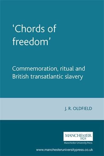 Chords of freedom Commemoration, ritual and British transatlantic slavery [Paperback]