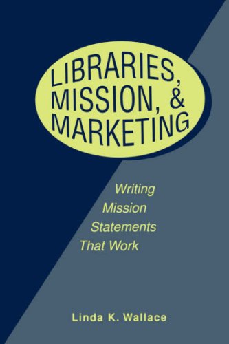 Libraries, Mission And Marketing Writing Mission Statements That Work [Paperback]