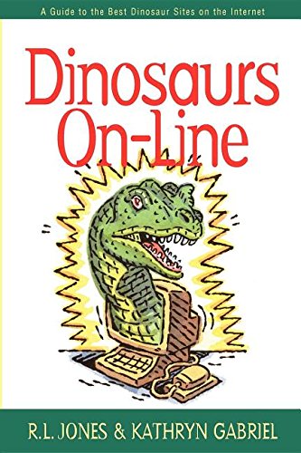 Dinosaurs On-Line A Guide to the Best Dinosaur Sites on the Internet [Hardcover]