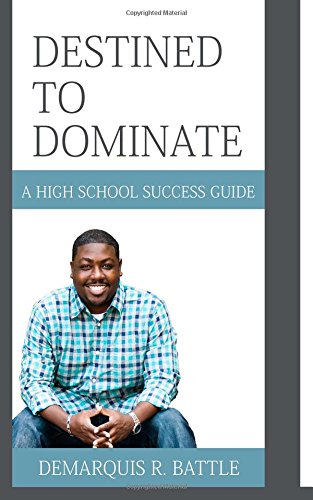 Destined To Dominate A High School Success Guide [Paperback]