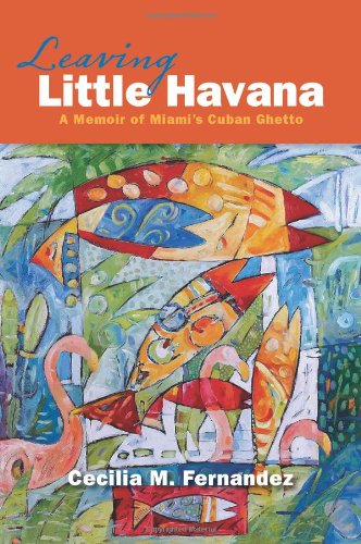 Leaving Little Havana A Memoir of Miami's Cuban Ghetto [Paperback]