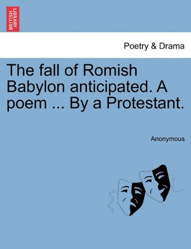 Fall of Romish Babylon Anticipated a Poem by a Protestant [Paperback]