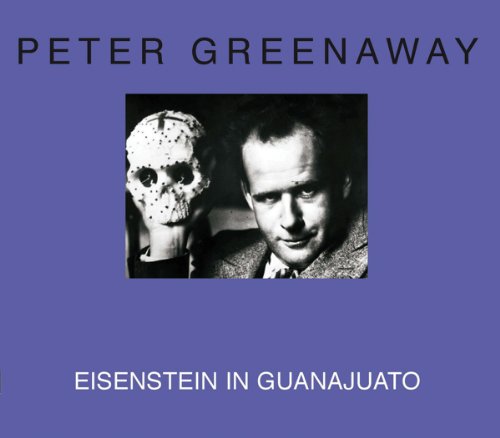 Peter Greenaway: Eisenstein in Guanajuato [Paperback]