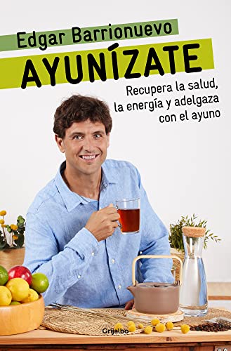 Ayunzate: Recupera la salud, llnate de energa y adelgaza con el ayuno. / The  [Paperback]