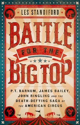 Battle for the Big Top: P.T. Barnum, James Bailey, John Ringling, and the Death- [Hardcover]