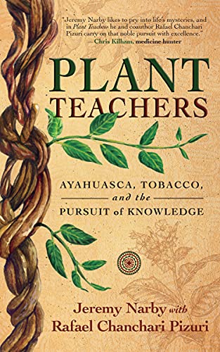 Plant Teachers: Ayahuasca, Tobacco, and the Pursuit of Knowledge [Hardcover]