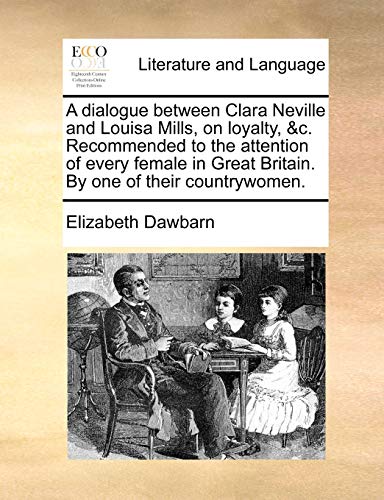 Dialogue Between Clara Neville and Louisa Mills, on Loyalty, and C Recommended t [Paperback]