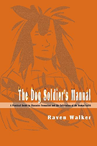 Dog Soldier's Manual  A Practical Guide to Character Formation and the Cultivat [Paperback]