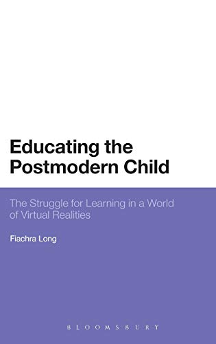 Educating the Postmodern Child The Struggle for Learning in a World of Virtual  [Hardcover]