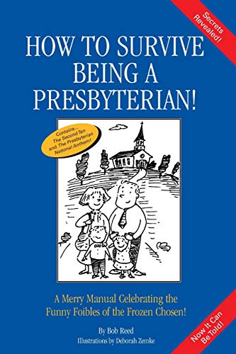 Ho To Survive Being A Presbyterian A Merry Manual Celebrating The Funny Foibl [Paperback]