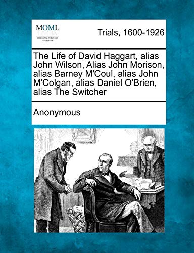 Life of David Haggart, Alias John Wilson, Alias John Morison, Alias Barney M'Cou [Paperback]