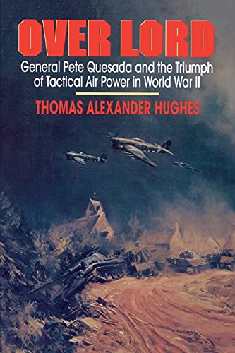 Overlord General Pete Quesada and the Triumph of Tactical Air Poer in World Wa [Paperback]