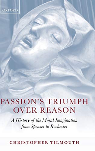 Passion's Triumph over Reason A History of the Moral Imagination from Spenser t [Hardcover]