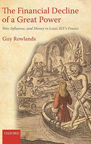 The Financial Decline of a Great Poer War, Influence, and Money in Louis XIV's [Hardcover]