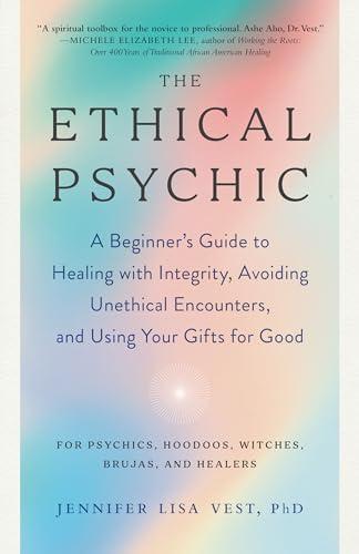 The Ethical Psychic: A Beginner's Guide to Healing with Integrity, Avoiding Unet [Paperback]