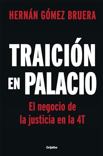 Traicin en Palacio: El negocio de la justicia en la 4T / Betrayal in the Palace [Paperback]