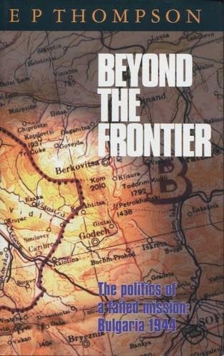 Beyond the Frontier The Politics of a Failed Mission Bulgaria 1944 [Hardcover]