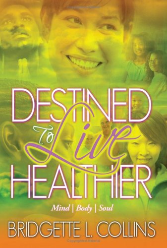 Destined To Live Healthier Mind, Body And Soul [Paperback]