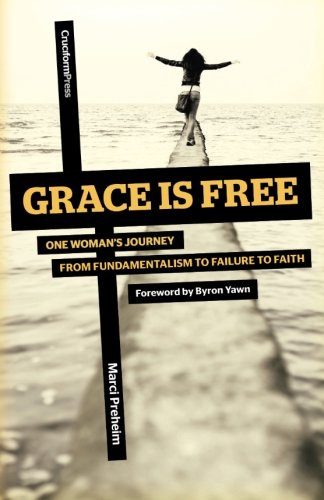 Grace Is Free One Woman's Journey From Fundamentalism To Failure To Faith [Paperback]