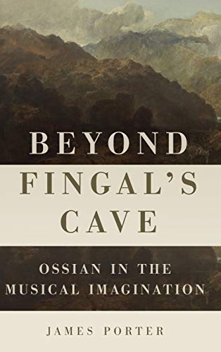 Beyond Fingal's Cave Ossian in the Musical Imagination [Hardcover]