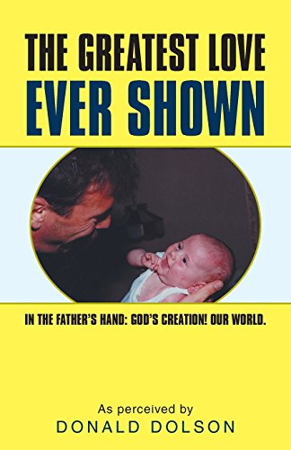 The Greatest Love Ever Shon In The Father's Hand  God's Creation Our World. [Paperback]