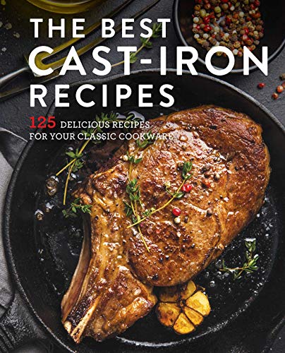 The Best Cast Iron Cookbook: 125 Delicious Recipes for Your Cast-Iron Cookware [Hardcover]