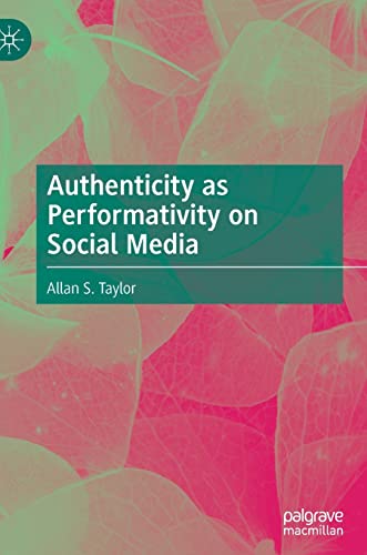 Authenticity as Performativity on Social Media [Hardcover]