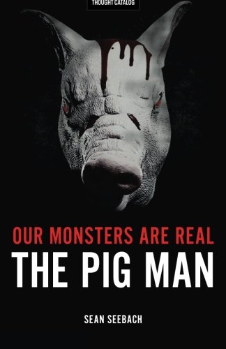 Our Monsters Are Real The Pig Man [Paperback]