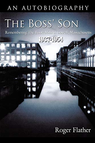 The Boss' Son Remembering The Boott Mills In Loell, Massachusetts 1937-1954 [Paperback]