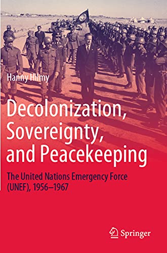 Decolonization, Sovereignty, and Peacekeeping: The United Nations Emergency Forc [Paperback]