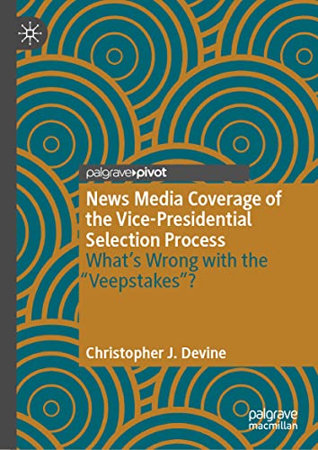 News Media Coverage of the Vice-Presidential Selection Process: What's Wrong wit [Hardcover]