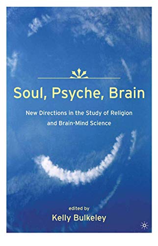 Soul, Psyche, Brain Ne Directions in the Study of Religion and Brain-Mind Scie [Paperback]