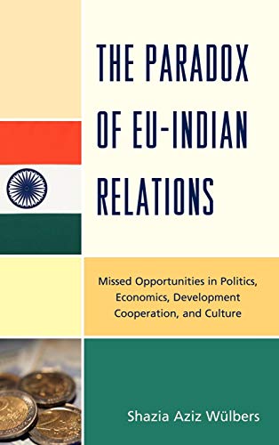 The Paradox of EU-India Relations: Missed Opportunities in Politics, Economics,  [Hardcover]