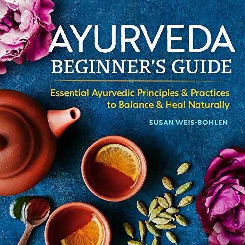 Ayurveda Beginner's Guide: Essential Ayurvedic Principles and Practices to B [Paperback]