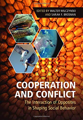 Cooperation and Conflict The Interaction of Opposites in Shaping Social Behavio [Hardcover]