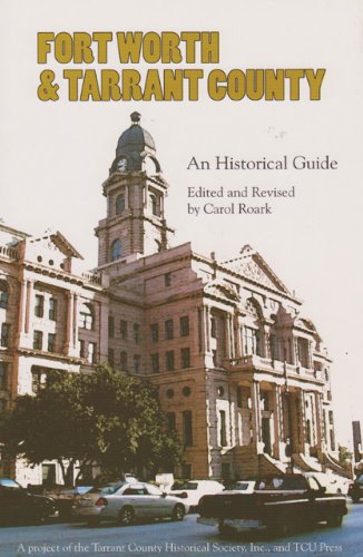 Fort Worth And Tarrant County: An Historical Guide [Paperback]